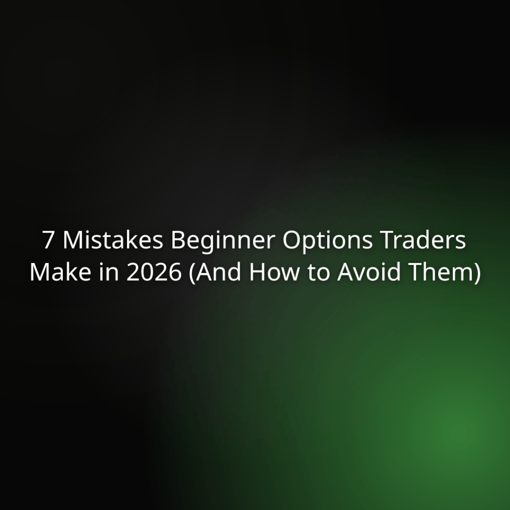 Title: 7 Mistakes Beginner Options Traders Make in 2026 (And How to Avoid Them) on a dark gradient background, reflective lighting.