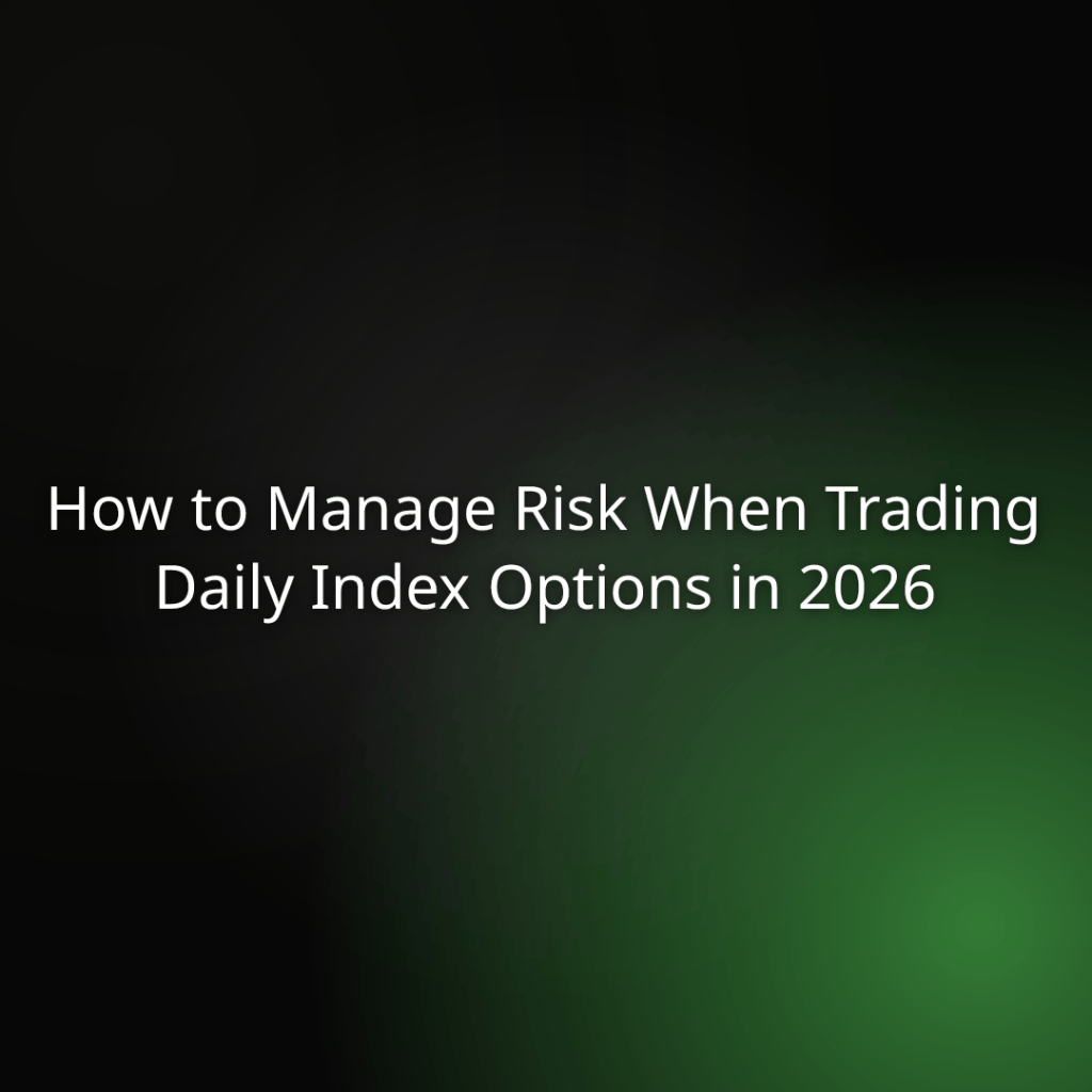 How to Manage Risk When Trading Daily Index Options in 2026