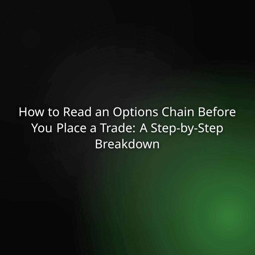 Title card: 'How to Read an Options Chain Before You Place a Trade: A Step-by-Step Breakdown' on a dark green-gradient background, likely a hero image for an article.