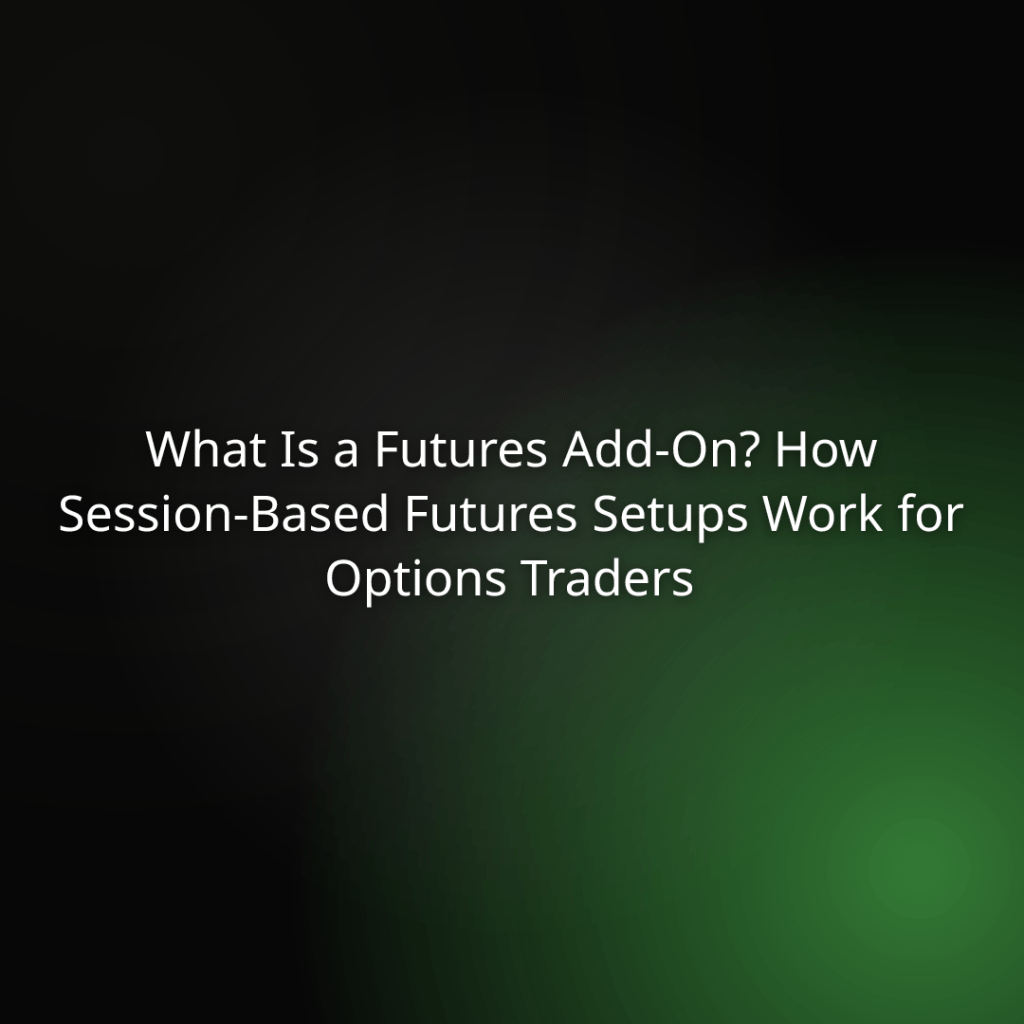 Title slide: What Is a Futures Add-On? How Session-Based Futures Setups Work for Options Traders